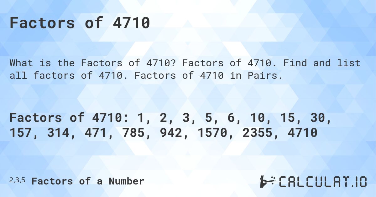 Factors of 4710. Factors of 4710. Find and list all factors of 4710. Factors of 4710 in Pairs.