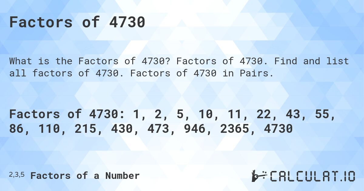 Factors of 4730. Factors of 4730. Find and list all factors of 4730. Factors of 4730 in Pairs.