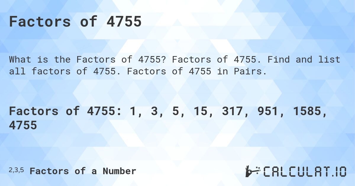 Factors of 4755. Factors of 4755. Find and list all factors of 4755. Factors of 4755 in Pairs.