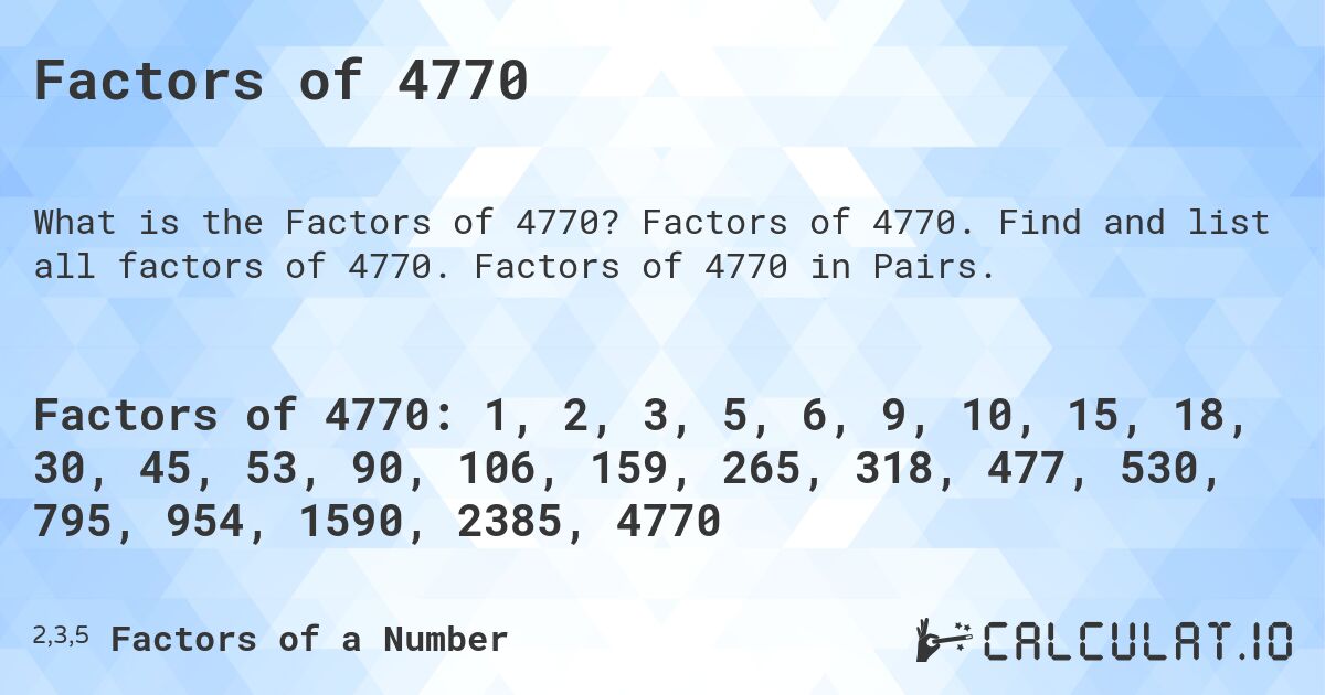 Factors of 4770. Factors of 4770. Find and list all factors of 4770. Factors of 4770 in Pairs.