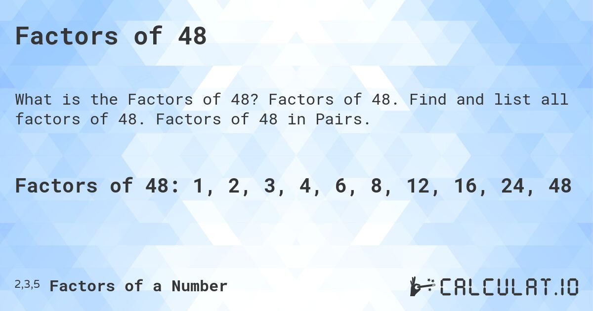 Factors of 48. Factors of 48. Find and list all factors of 48. Factors of 48 in Pairs.