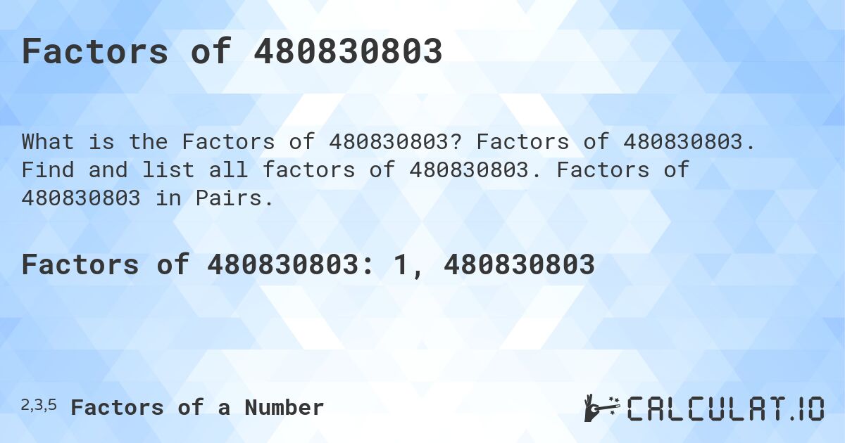 Factors of 480830803. Factors of 480830803. Find and list all factors of 480830803. Factors of 480830803 in Pairs.