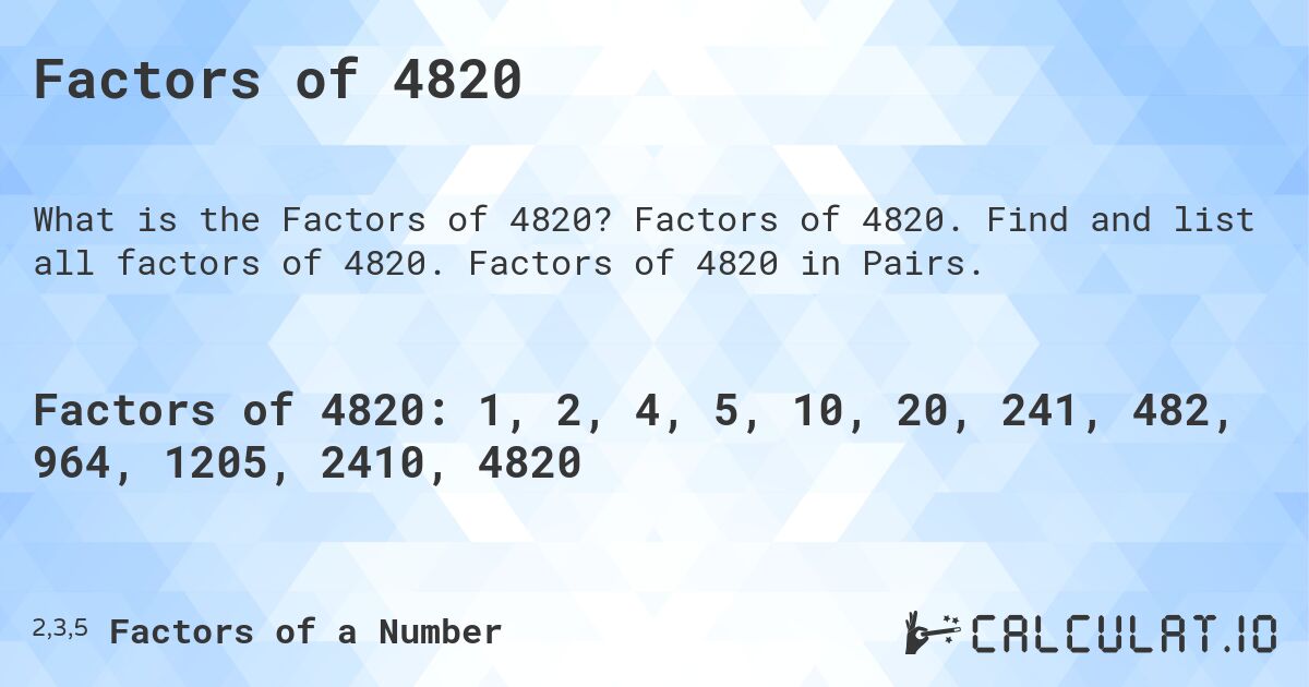 Factors of 4820. Factors of 4820. Find and list all factors of 4820. Factors of 4820 in Pairs.