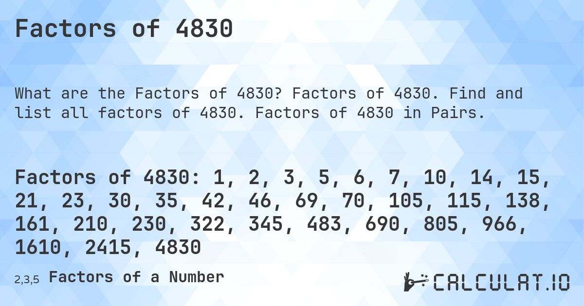 Factors of 4830. Factors of 4830. Find and list all factors of 4830. Factors of 4830 in Pairs.