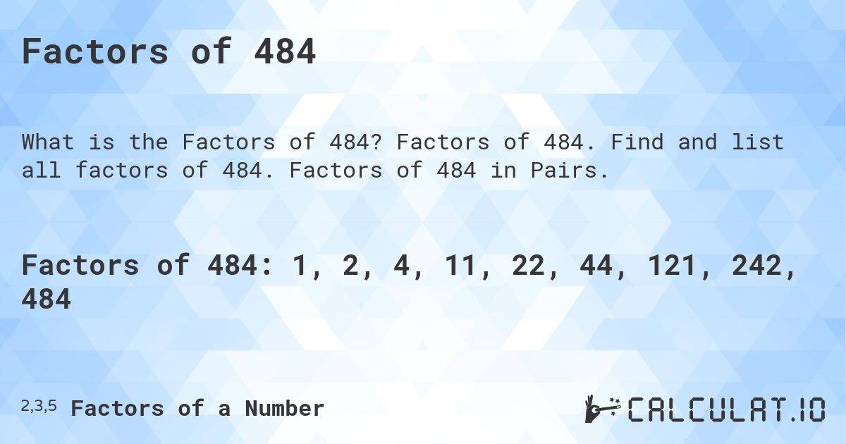 Factors of 484. Factors of 484. Find and list all factors of 484. Factors of 484 in Pairs.