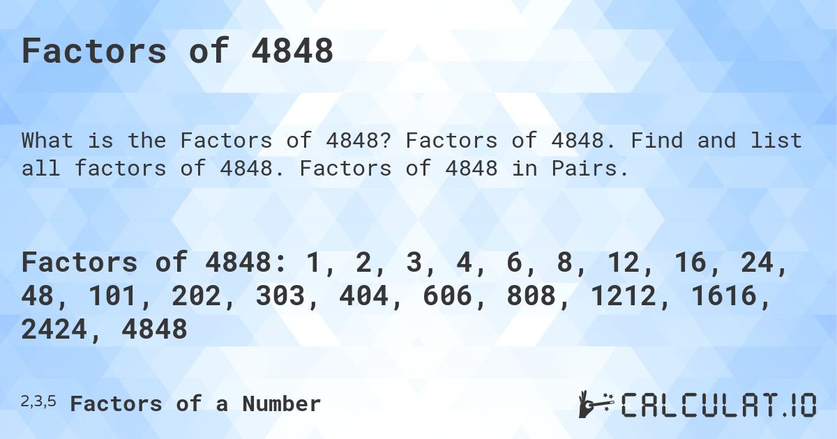 Factors of 4848. Factors of 4848. Find and list all factors of 4848. Factors of 4848 in Pairs.