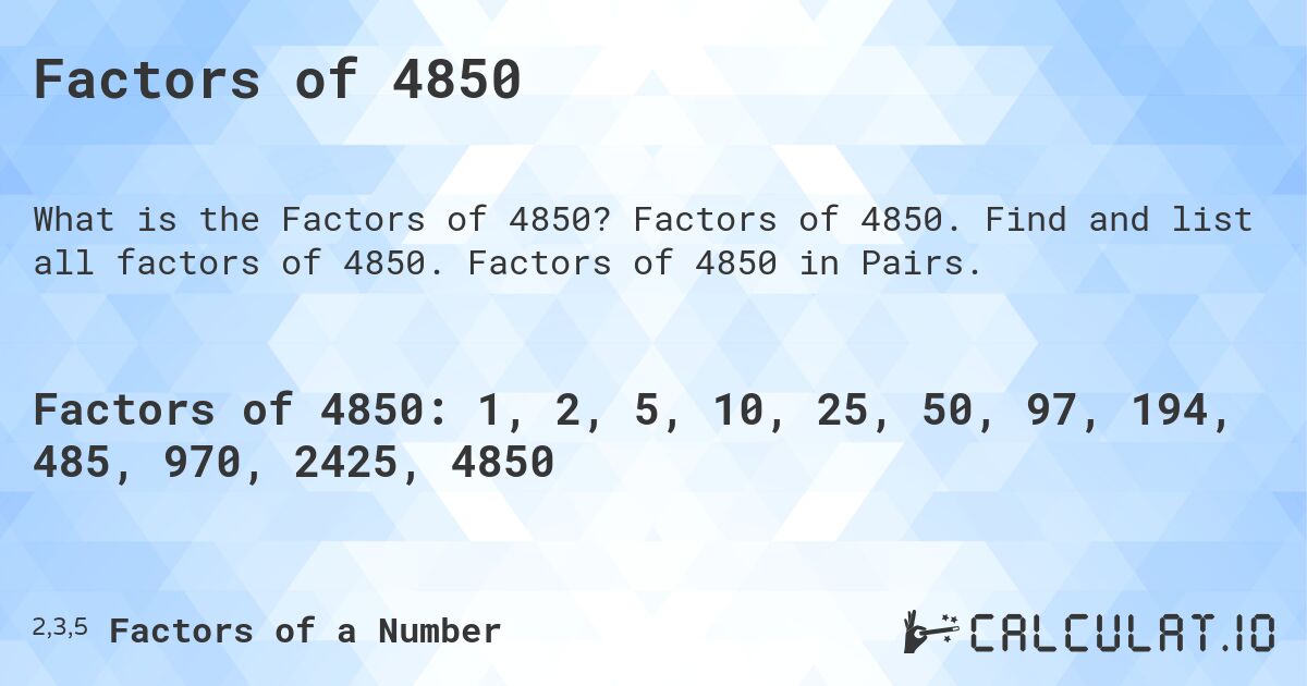 Factors of 4850. Factors of 4850. Find and list all factors of 4850. Factors of 4850 in Pairs.