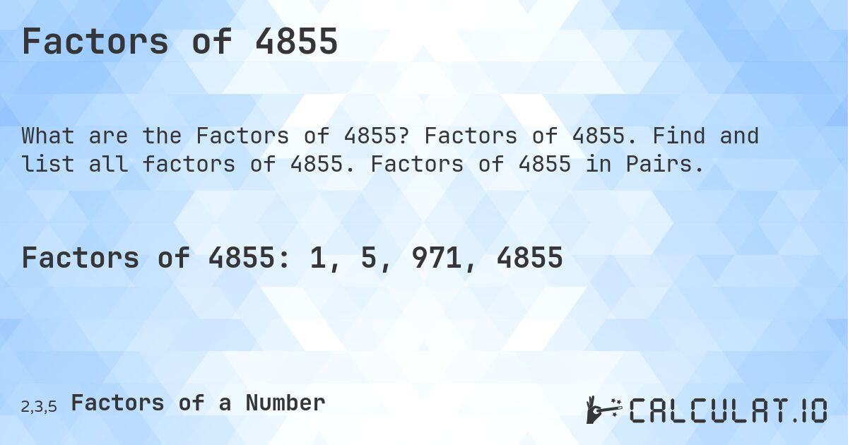 Factors of 4855. Factors of 4855. Find and list all factors of 4855. Factors of 4855 in Pairs.