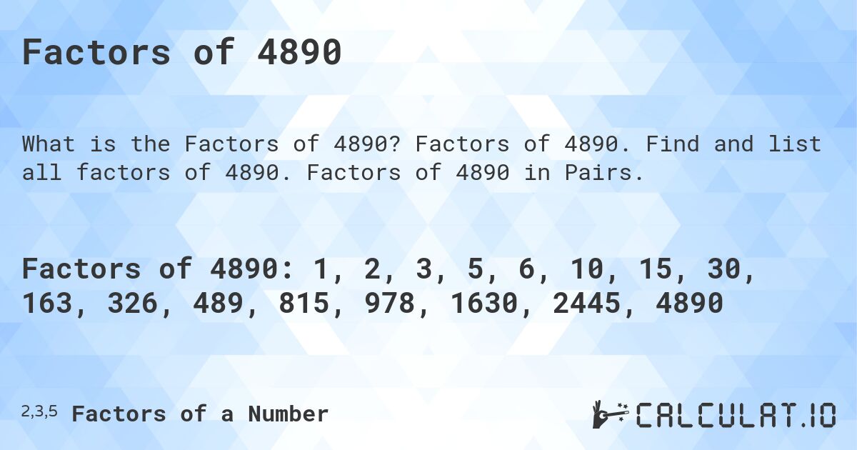 Factors of 4890. Factors of 4890. Find and list all factors of 4890. Factors of 4890 in Pairs.