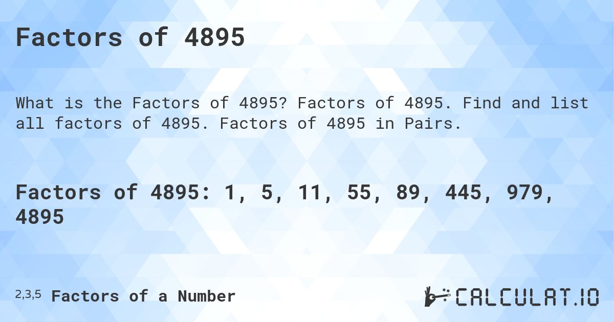 Factors of 4895. Factors of 4895. Find and list all factors of 4895. Factors of 4895 in Pairs.