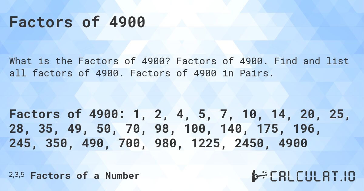 Factors of 4900. Factors of 4900. Find and list all factors of 4900. Factors of 4900 in Pairs.
