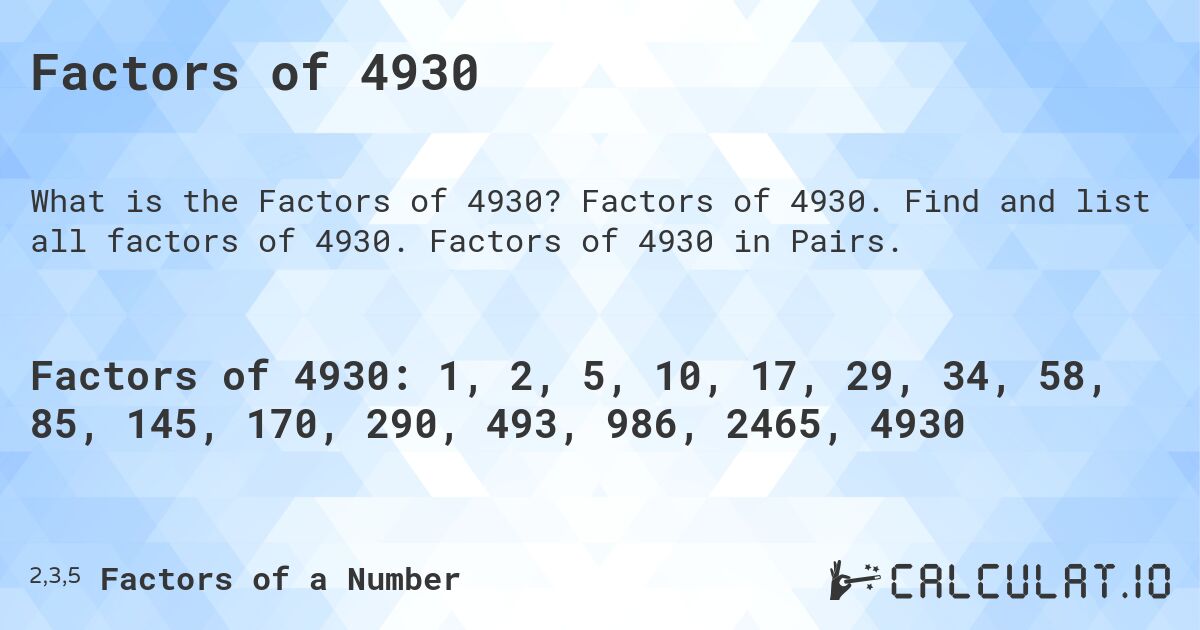 Factors of 4930. Factors of 4930. Find and list all factors of 4930. Factors of 4930 in Pairs.