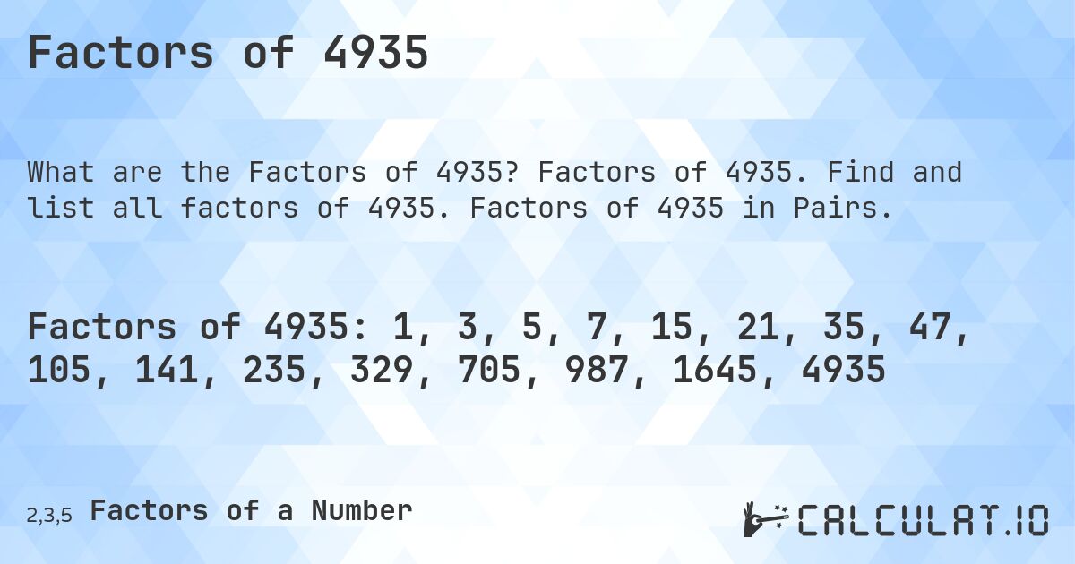Factors of 4935. Factors of 4935. Find and list all factors of 4935. Factors of 4935 in Pairs.