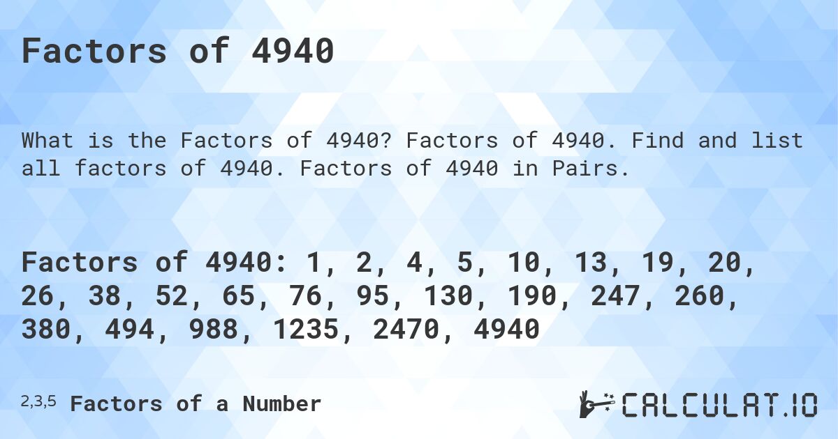 Factors of 4940. Factors of 4940. Find and list all factors of 4940. Factors of 4940 in Pairs.