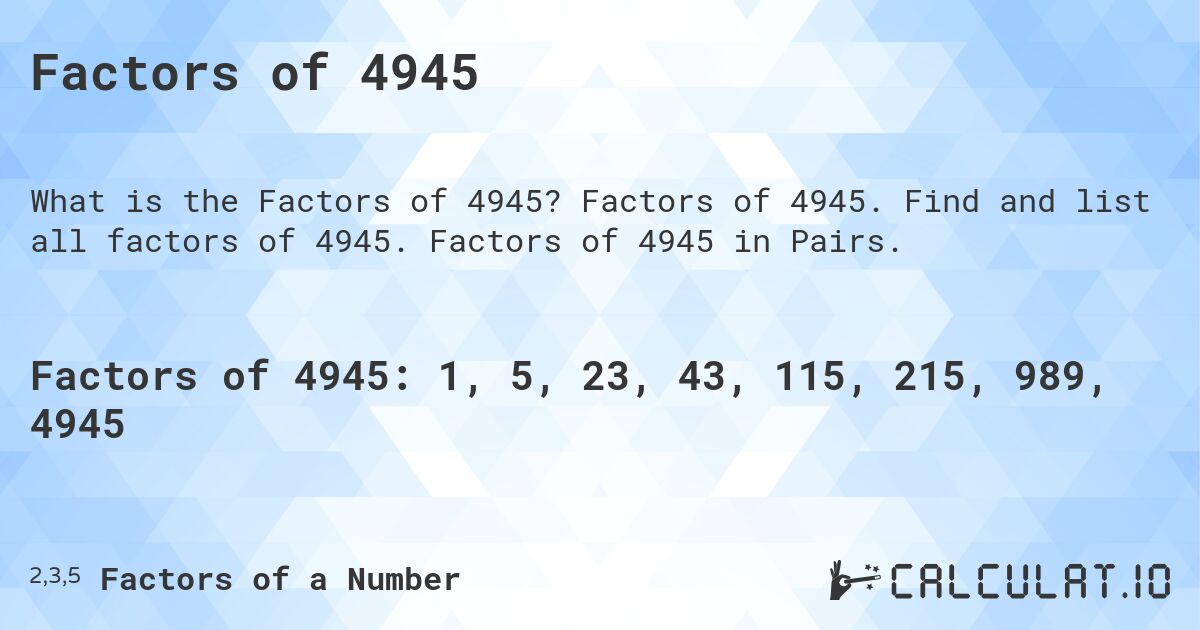 Factors of 4945. Factors of 4945. Find and list all factors of 4945. Factors of 4945 in Pairs.