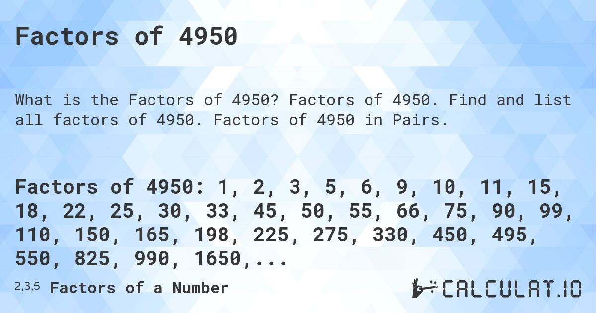 Factors of 4950. Factors of 4950. Find and list all factors of 4950. Factors of 4950 in Pairs.