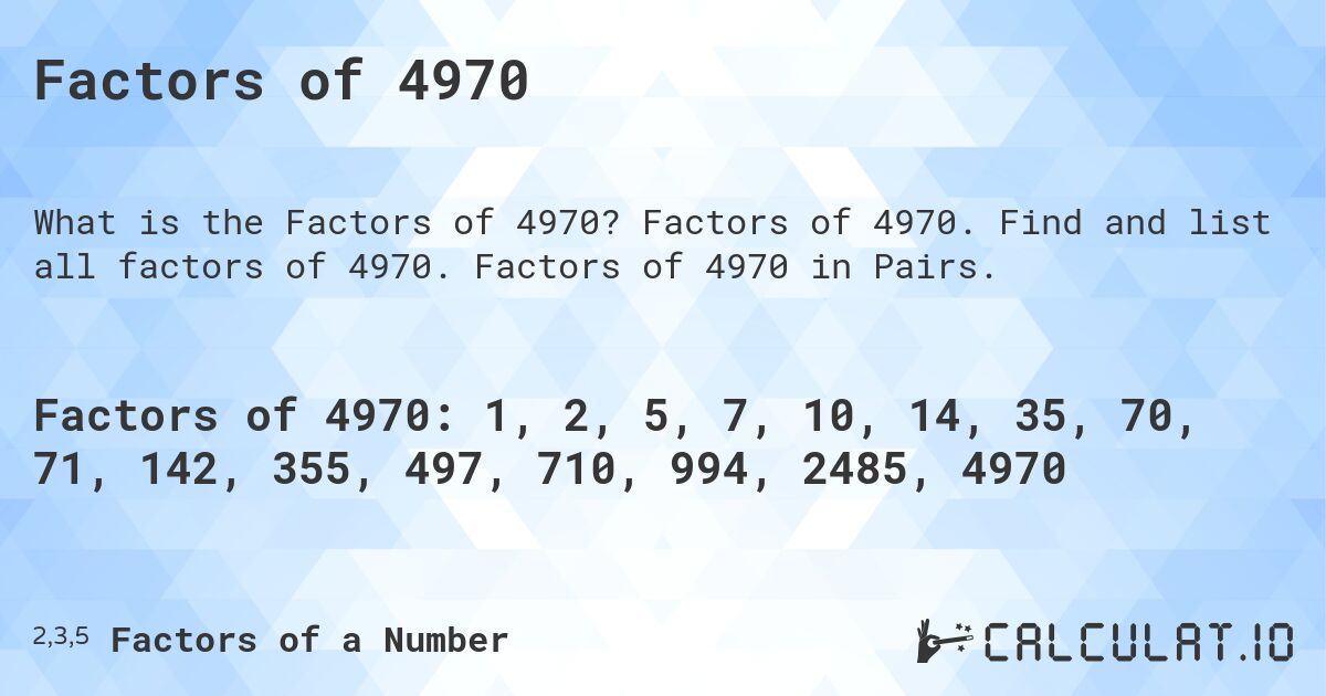 Factors of 4970. Factors of 4970. Find and list all factors of 4970. Factors of 4970 in Pairs.