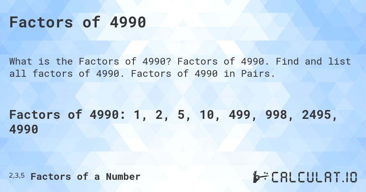 Factors of 4990. Factors of 4990. Find and list all factors of 4990. Factors of 4990 in Pairs.