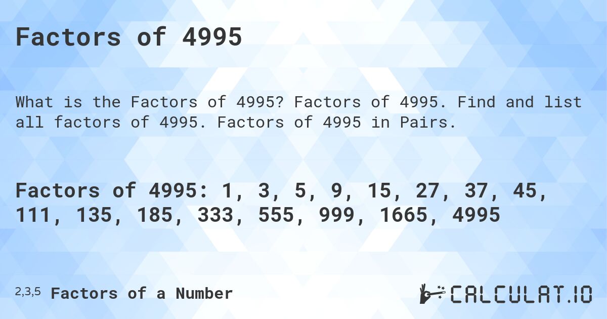 Factors of 4995. Factors of 4995. Find and list all factors of 4995. Factors of 4995 in Pairs.