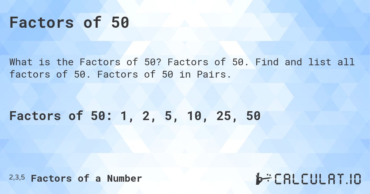 Factors of 50. Factors of 50. Find and list all factors of 50. Factors of 50 in Pairs.