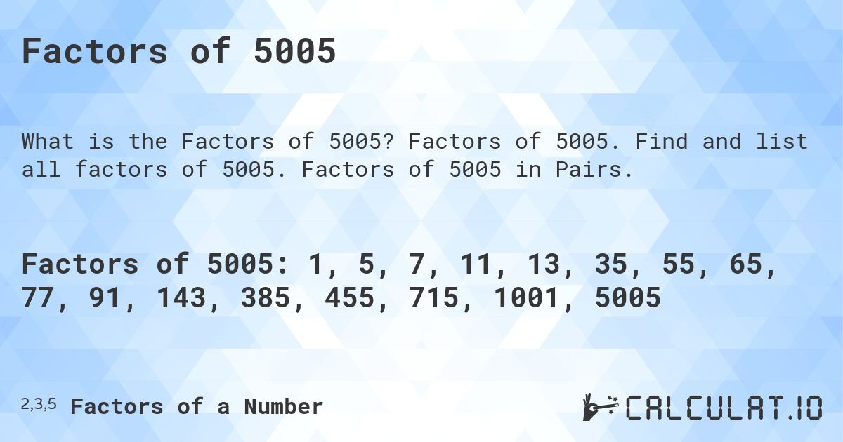 Factors of 5005. Factors of 5005. Find and list all factors of 5005. Factors of 5005 in Pairs.