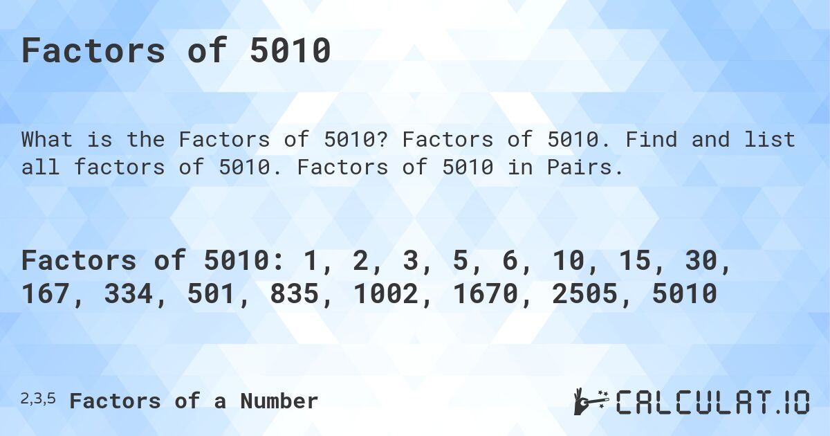 Factors of 5010. Factors of 5010. Find and list all factors of 5010. Factors of 5010 in Pairs.