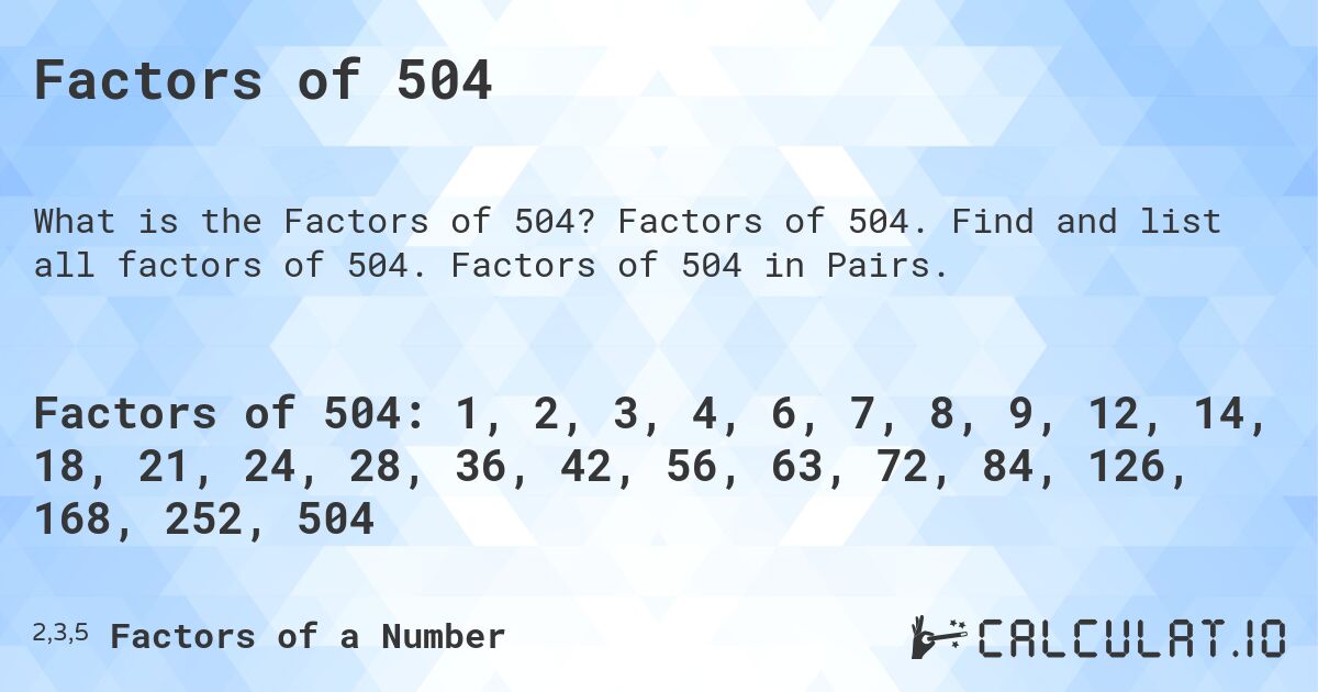 Factors of 504. Factors of 504. Find and list all factors of 504. Factors of 504 in Pairs.