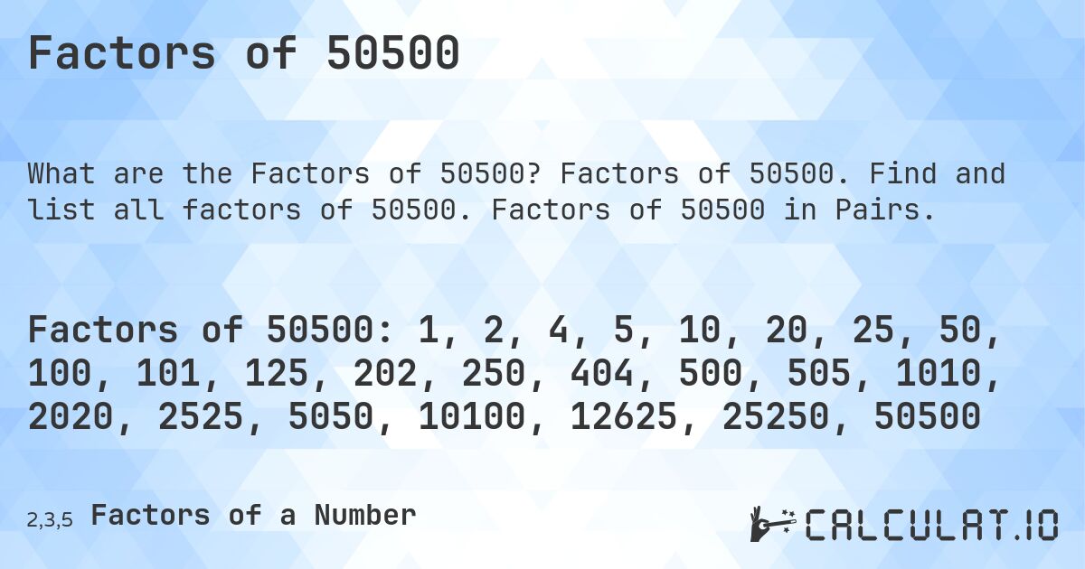 Factors of 50500. Factors of 50500. Find and list all factors of 50500. Factors of 50500 in Pairs.