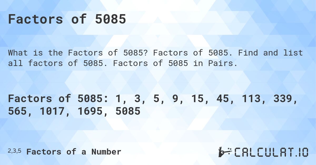 Factors of 5085. Factors of 5085. Find and list all factors of 5085. Factors of 5085 in Pairs.