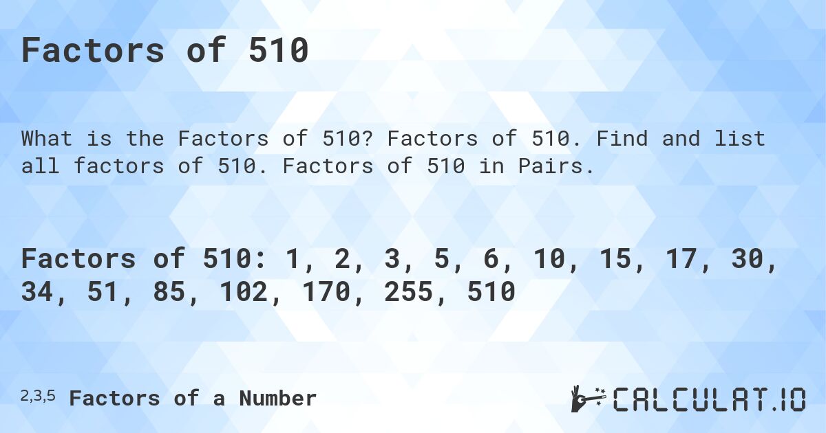 Factors of 510. Factors of 510. Find and list all factors of 510. Factors of 510 in Pairs.