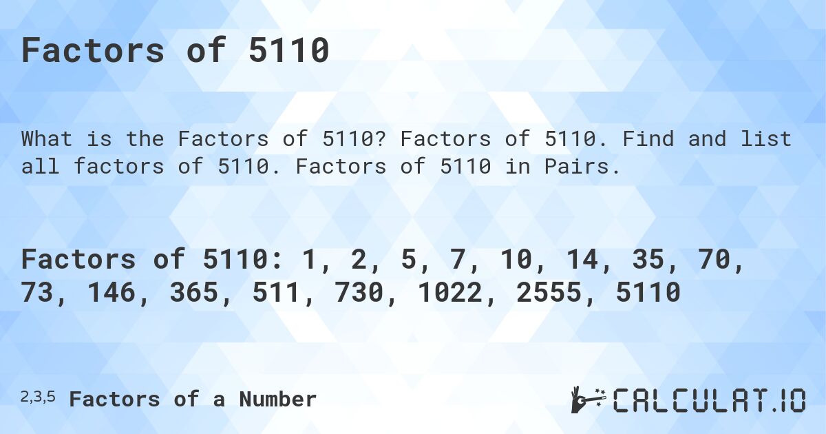 Factors of 5110. Factors of 5110. Find and list all factors of 5110. Factors of 5110 in Pairs.