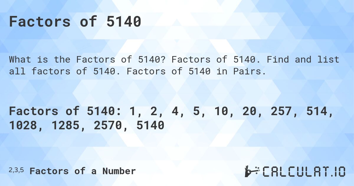 Factors of 5140. Factors of 5140. Find and list all factors of 5140. Factors of 5140 in Pairs.