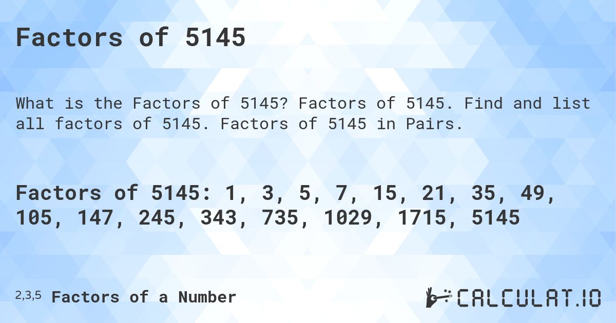 Factors of 5145. Factors of 5145. Find and list all factors of 5145. Factors of 5145 in Pairs.