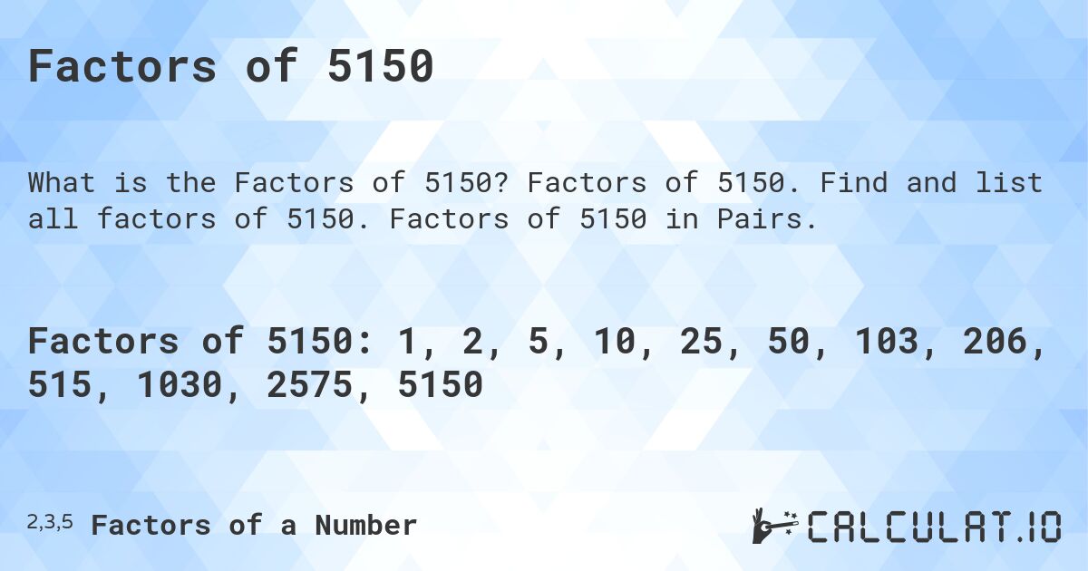 Factors of 5150. Factors of 5150. Find and list all factors of 5150. Factors of 5150 in Pairs.