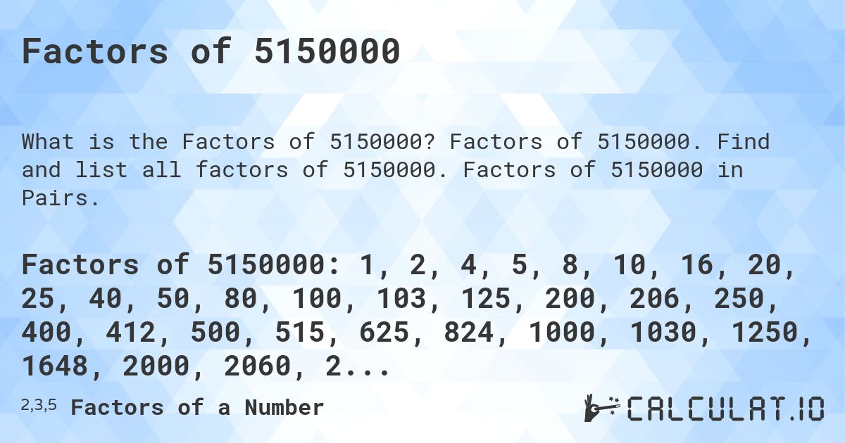 Factors of 5150000. Factors of 5150000. Find and list all factors of 5150000. Factors of 5150000 in Pairs.