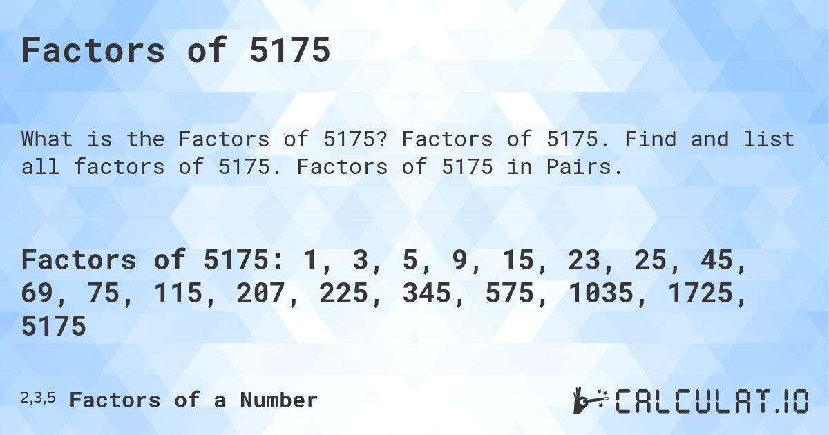 Factors of 5175. Factors of 5175. Find and list all factors of 5175. Factors of 5175 in Pairs.
