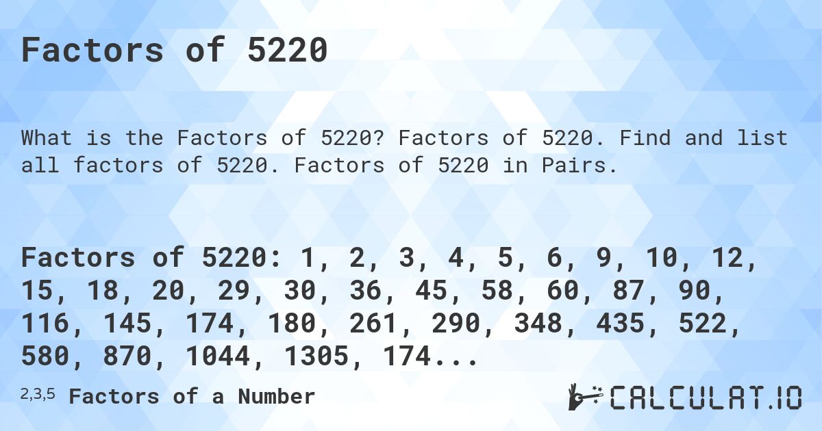 Factors of 5220. Factors of 5220. Find and list all factors of 5220. Factors of 5220 in Pairs.