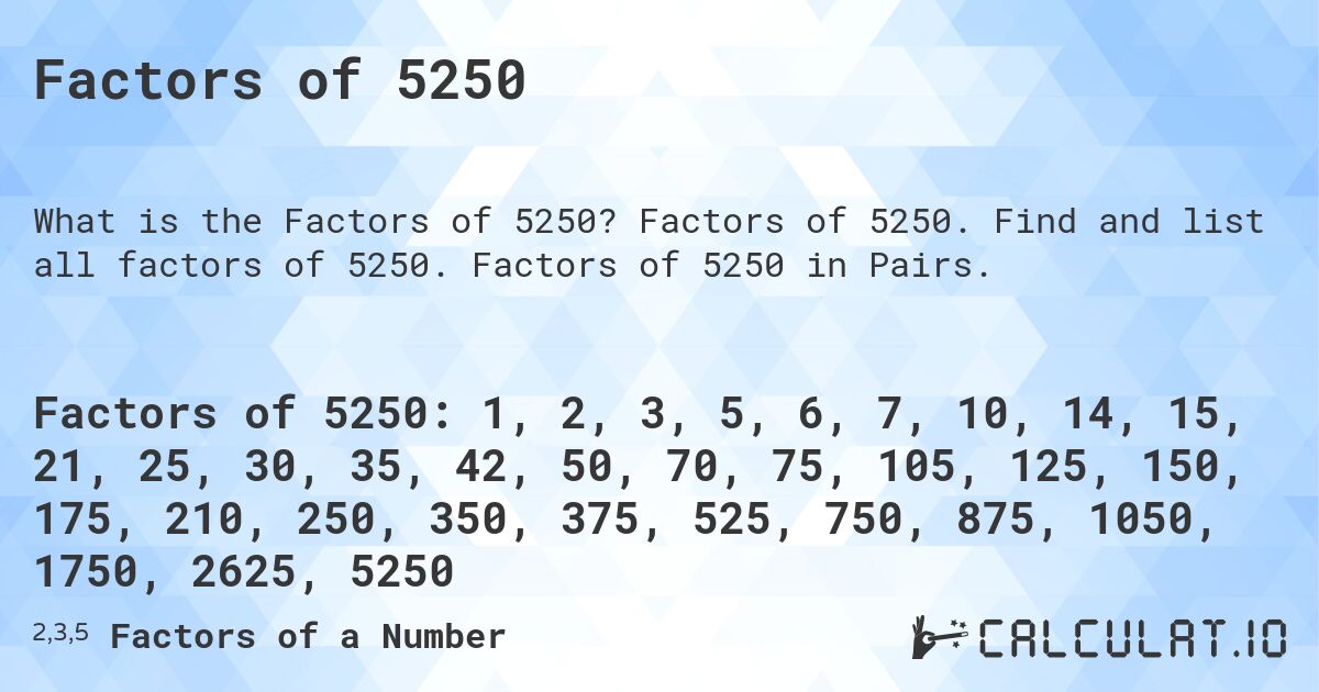 Factors of 5250. Factors of 5250. Find and list all factors of 5250. Factors of 5250 in Pairs.