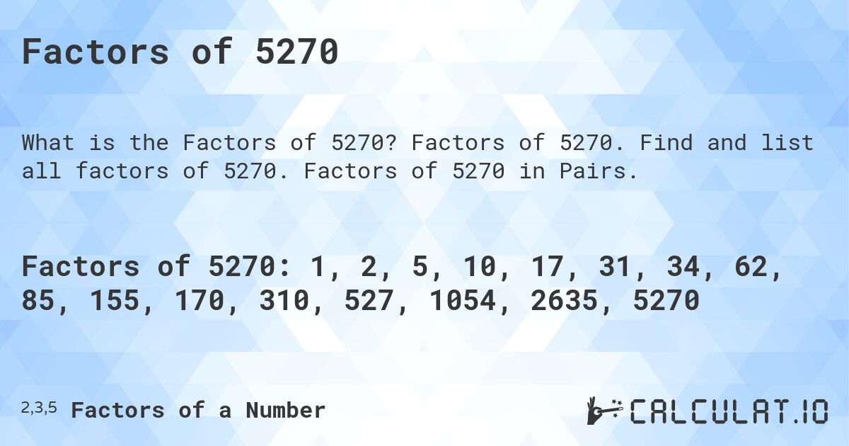 Factors of 5270. Factors of 5270. Find and list all factors of 5270. Factors of 5270 in Pairs.