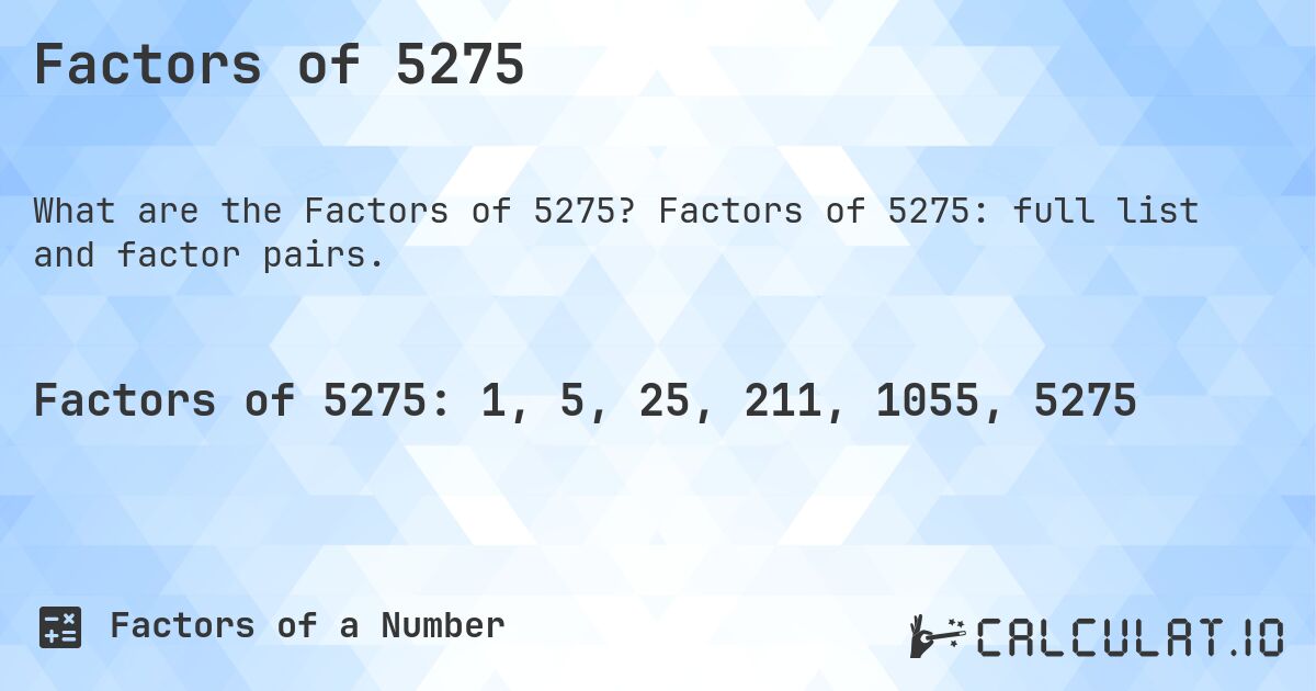 Factors of 5275. Factors of 5275: full list and factor pairs.
