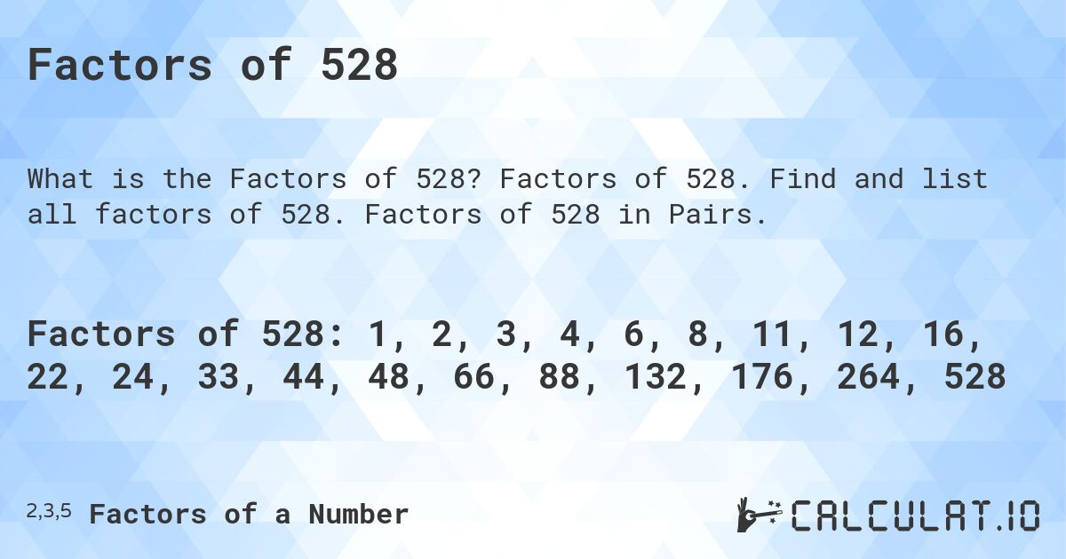 Factors of 528. Factors of 528. Find and list all factors of 528. Factors of 528 in Pairs.
