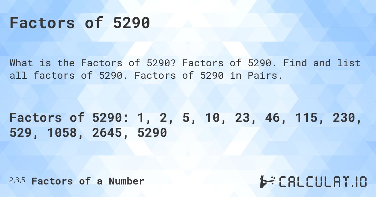 Factors of 5290. Factors of 5290. Find and list all factors of 5290. Factors of 5290 in Pairs.
