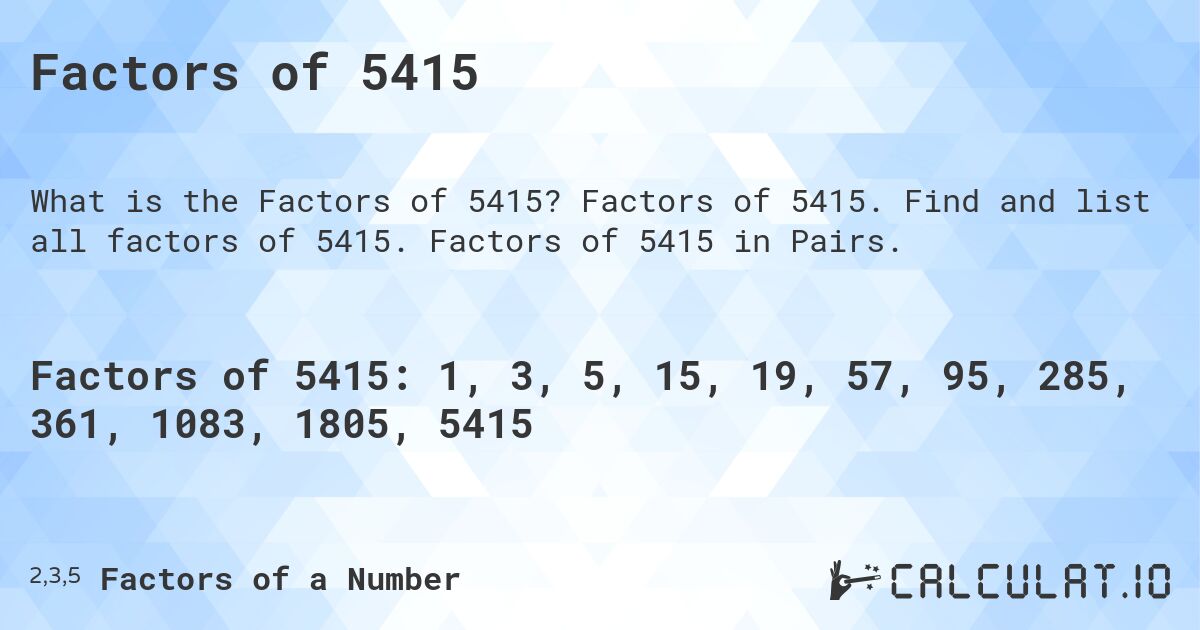 Factors of 5415. Factors of 5415. Find and list all factors of 5415. Factors of 5415 in Pairs.