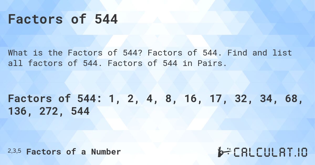 Factors of 544. Factors of 544. Find and list all factors of 544. Factors of 544 in Pairs.