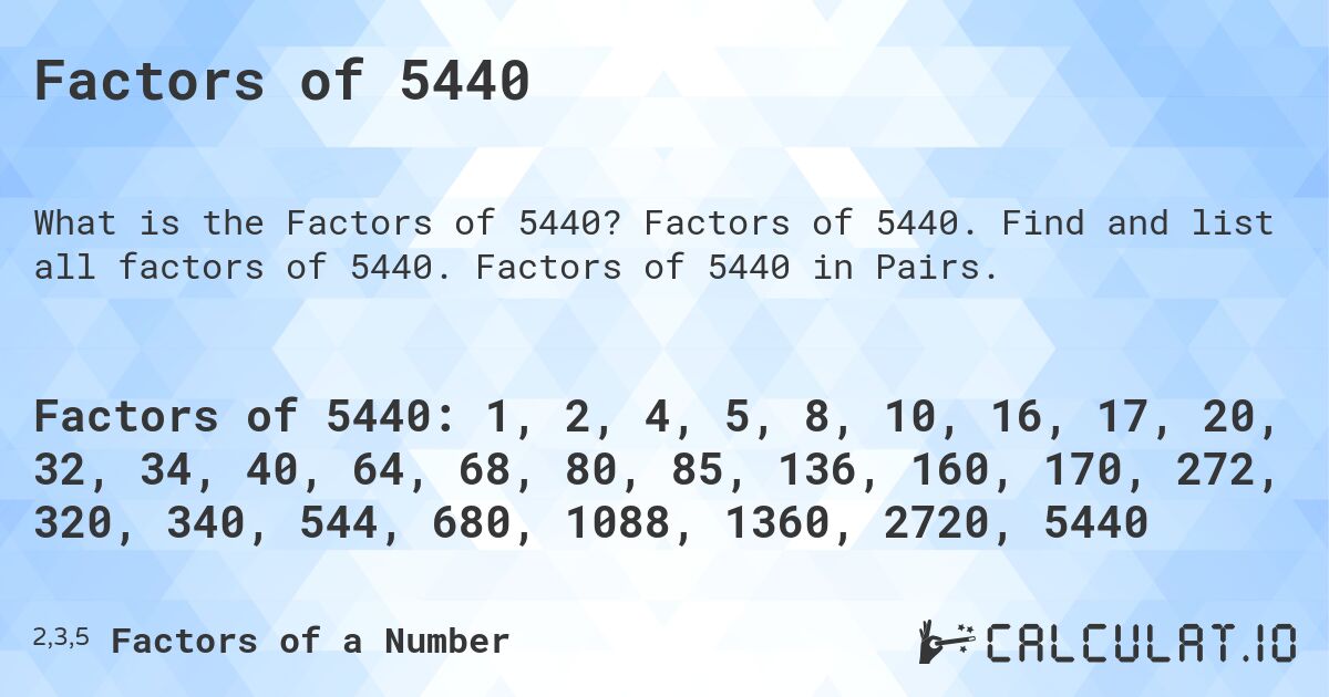 Factors of 5440. Factors of 5440. Find and list all factors of 5440. Factors of 5440 in Pairs.