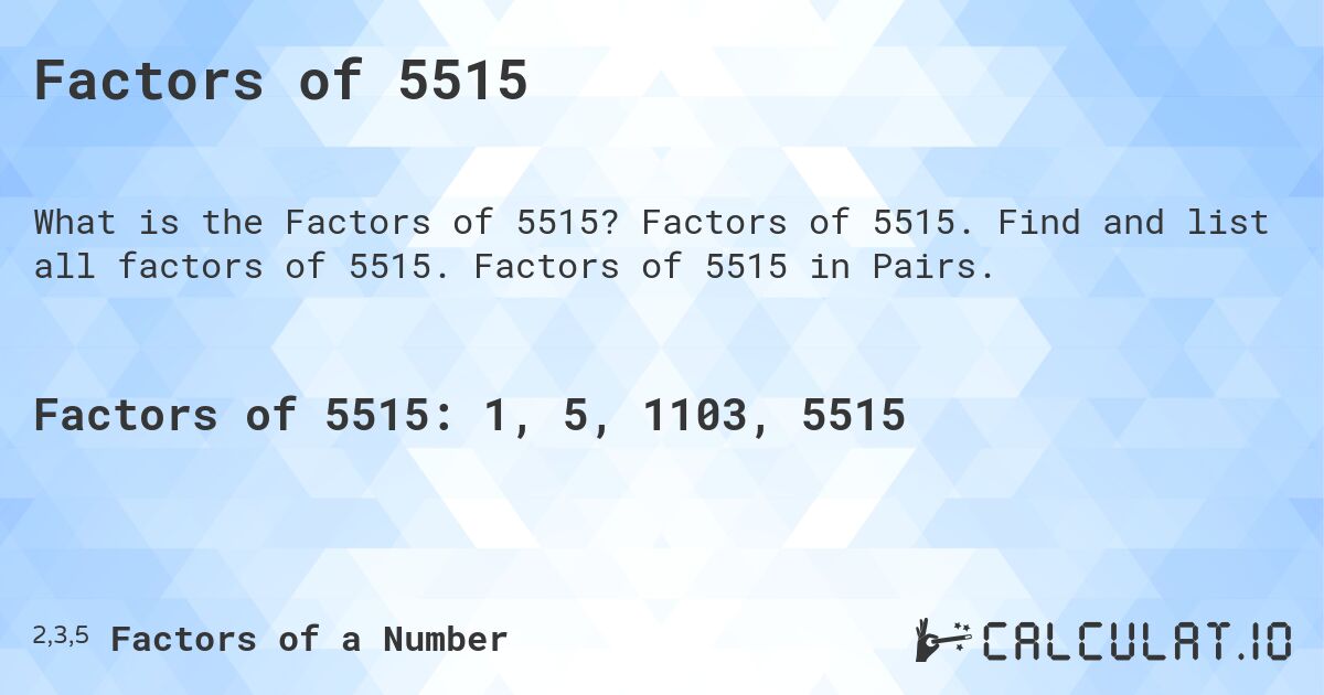 Factors of 5515. Factors of 5515. Find and list all factors of 5515. Factors of 5515 in Pairs.