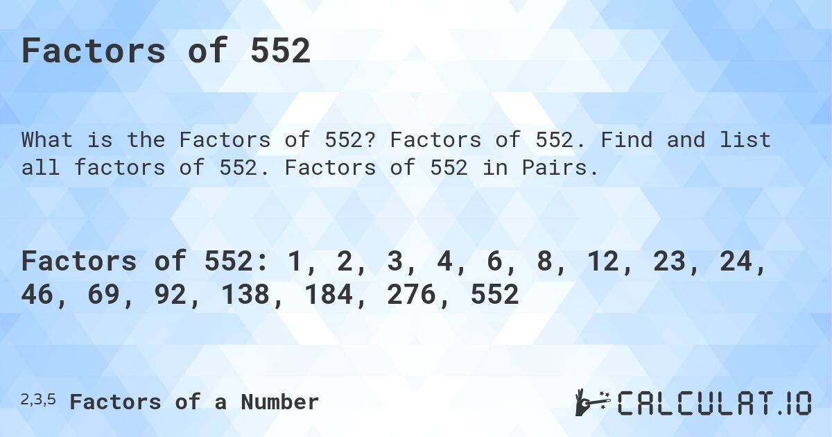 Factors of 552. Factors of 552. Find and list all factors of 552. Factors of 552 in Pairs.