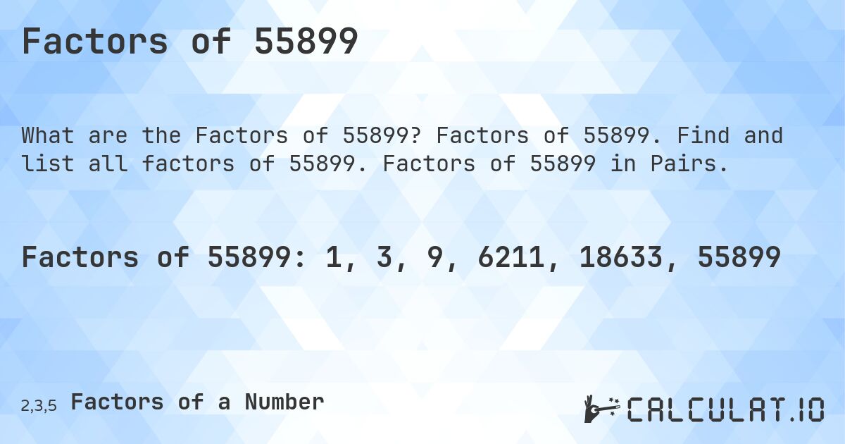 Factors of 55899. Factors of 55899. Find and list all factors of 55899. Factors of 55899 in Pairs.