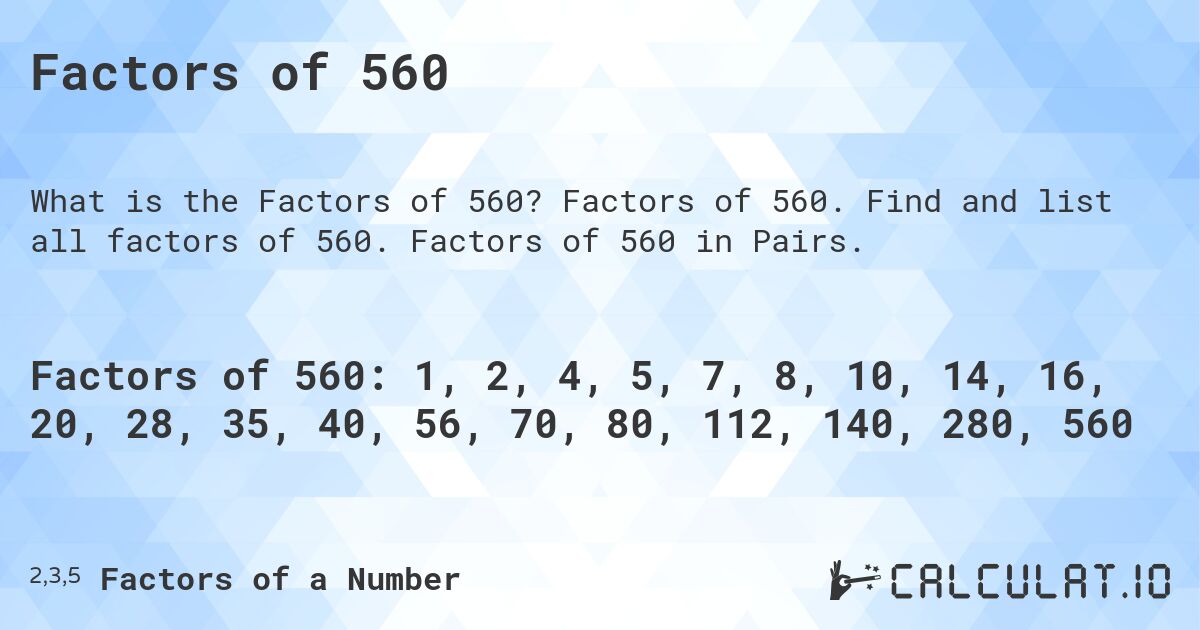 Factors of 560. Factors of 560. Find and list all factors of 560. Factors of 560 in Pairs.