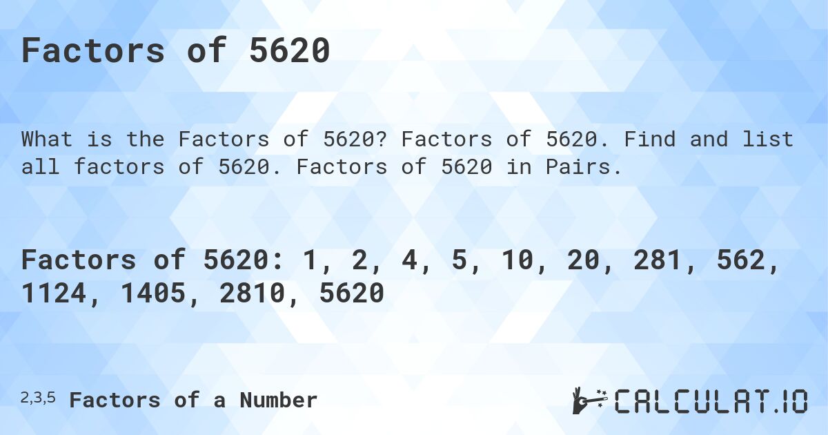 Factors of 5620. Factors of 5620. Find and list all factors of 5620. Factors of 5620 in Pairs.